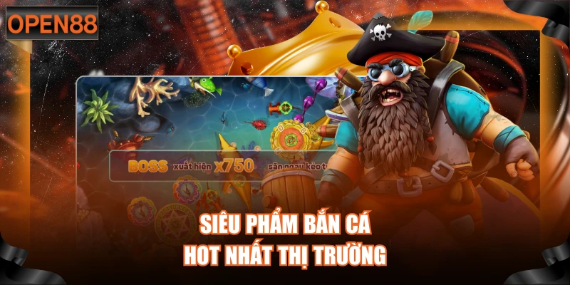 Siêu phẩm bắn cá hot nhất thị trường